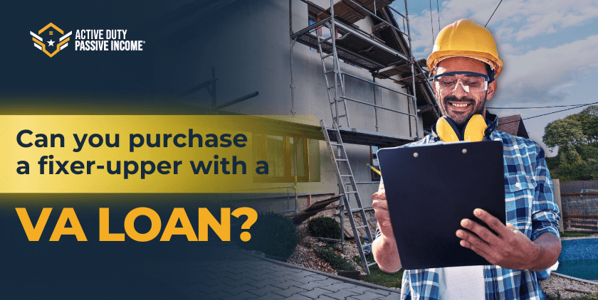 Can you purchase a fixer-upper with a VA loan?