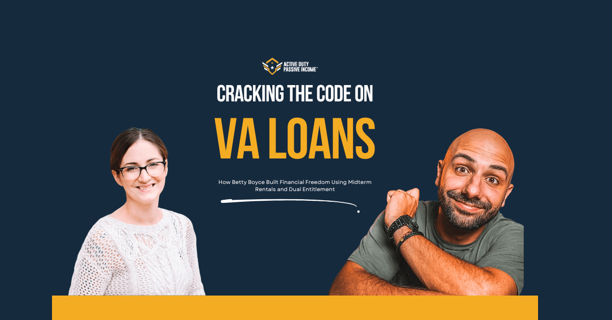 Cracking the Code on VA Loans: How Betty Boyce Built Financial Freedom Using Midterm Rentals and Dual Entitlement