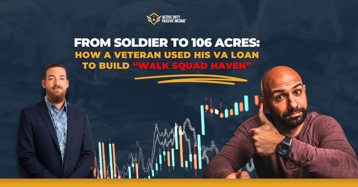 From Soldier to 106 Acres: How a Veteran Used His VA Loan to Build “Walk Squad Haven”
