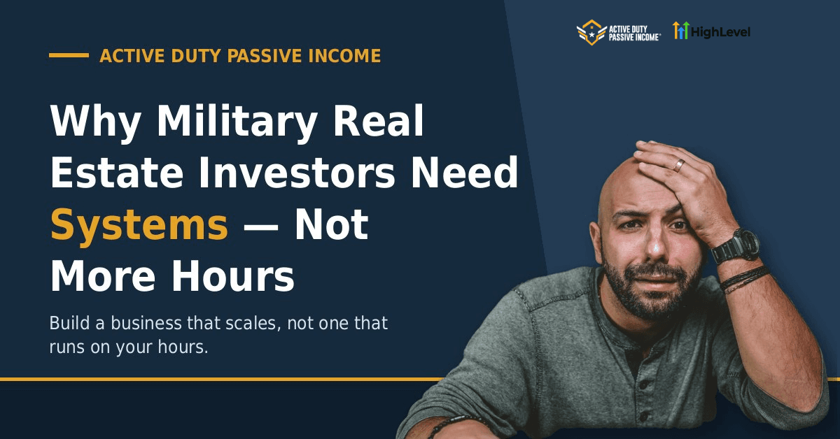 Why Military Real Estate Investors Need Systems — Not More Hours