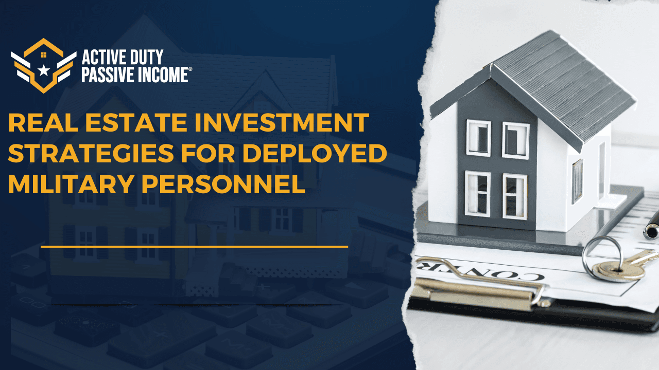 Real Estate Investment Strategies for Deployed Military Personnel