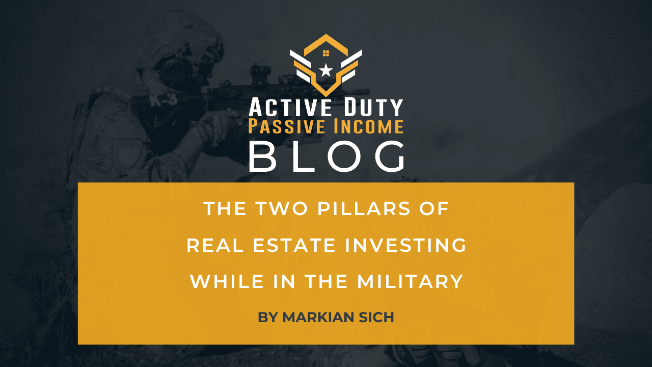The Two Pillars of Real Estate Investing While In the Military