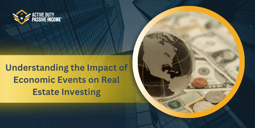 Understanding the Impact of Economic Events on Real Estate Investing