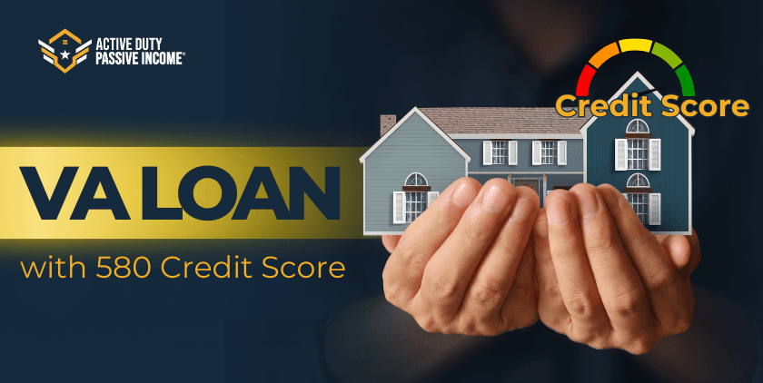 VA Loan with 580 Credit Score – Low Credit Score & Home Loan Mortgage
