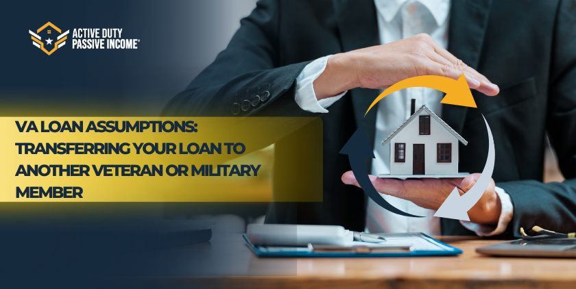 VA Loan Assumptions: Transferring Your Loan to Another Veteran or Military Member