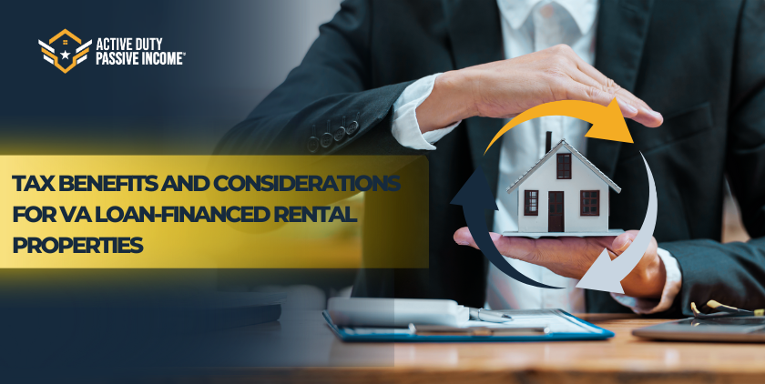 Tax Benefits and Considerations for VA Loan-Financed Rental Properties