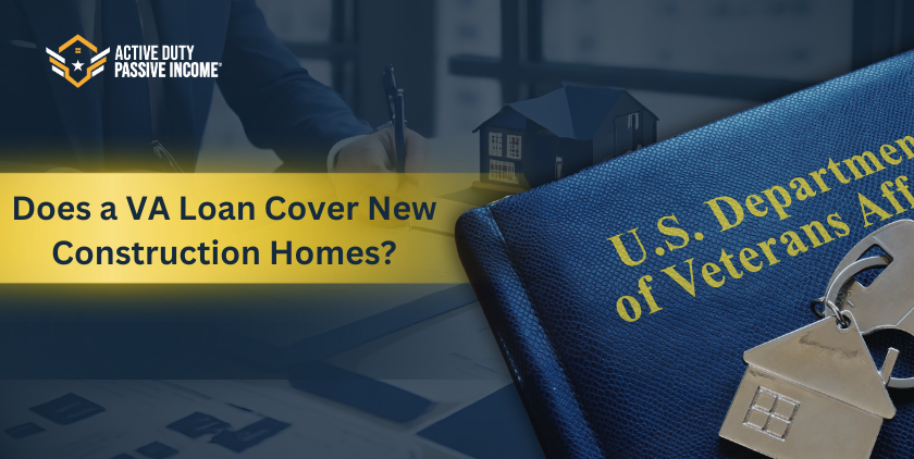 Does a VA Loan Cover New Construction Homes?